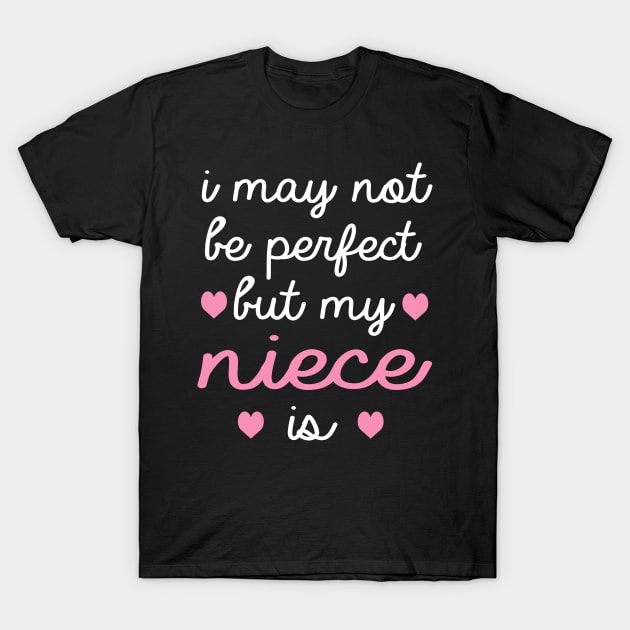 best gift for niece i may not be perfect but my niece is T-Shirt by T-shirt verkaufen